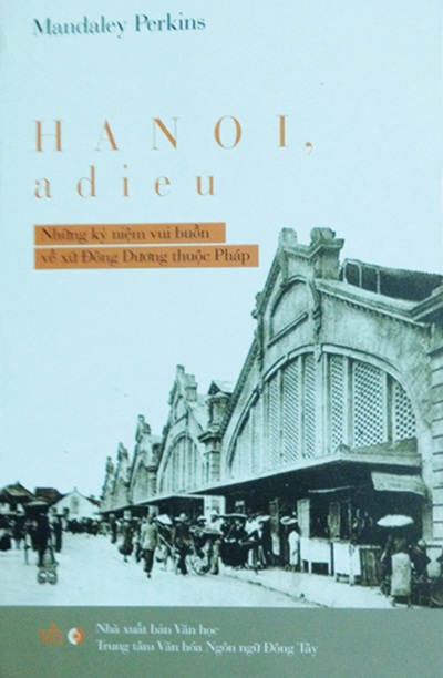 Hanoi, adieu: Những kỷ niệm vui buồn về xứ Đông Dương thuộc Pháp 