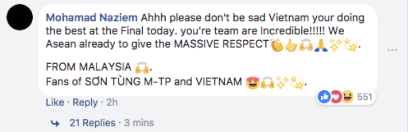 Mohamad Naziem: Đừng buồn Việt Nam ơi, các bạn đã làm rất tuyệt trong trận chung kết hôm nay. Đội của các bạn đã làm nên những điều đáng kinh ngạc!! Tất cả những người hâm mộ ở Đông Nam Á muốn bày tỏ sự tôn trọng lớn lao! TỪ MALAYSIA – Những người hâm mộ Sơn Tùng M-TP và Việt Nam.