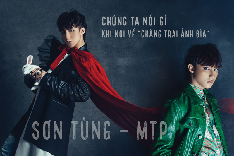 Chúng ta nói gì khi nói về “chàng trai ảnh bìa” Sơn Tùng M-TP