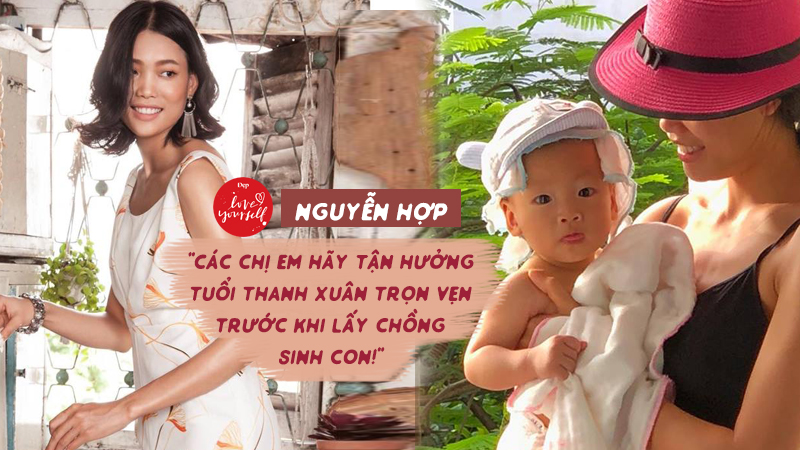 Người mẫu Nguyễn Hợp: “Các chị em hãy tận hưởng tuổi thanh xuân trọn vẹn trước khi lấy chồng sinh con!”