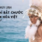 Hoàng Thuỳ Linh: “Nếu chỉ bắt chước thì văn hoá Việt ở đâu?”