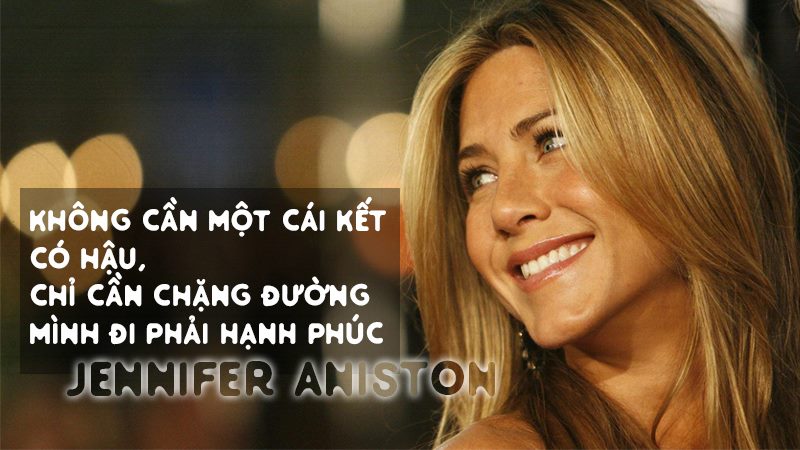 Jennifer Aniston: “Không cần một cái kết có hậu, chỉ cần chặng đường mình đi phải hạnh phúc”