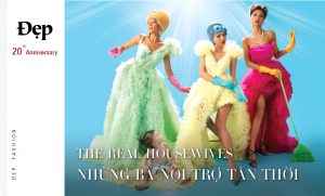 {Đẹp Fashion Film} Mừng Quốc tế phụ nữ 8/3: “THE REAL HOUSEWIVES”- Những bà nội trợ tân thời