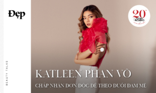 BEAUTY TALKS | Katleen Phan Võ: Chấp nhận đơn độc để theo đuổi đam mê