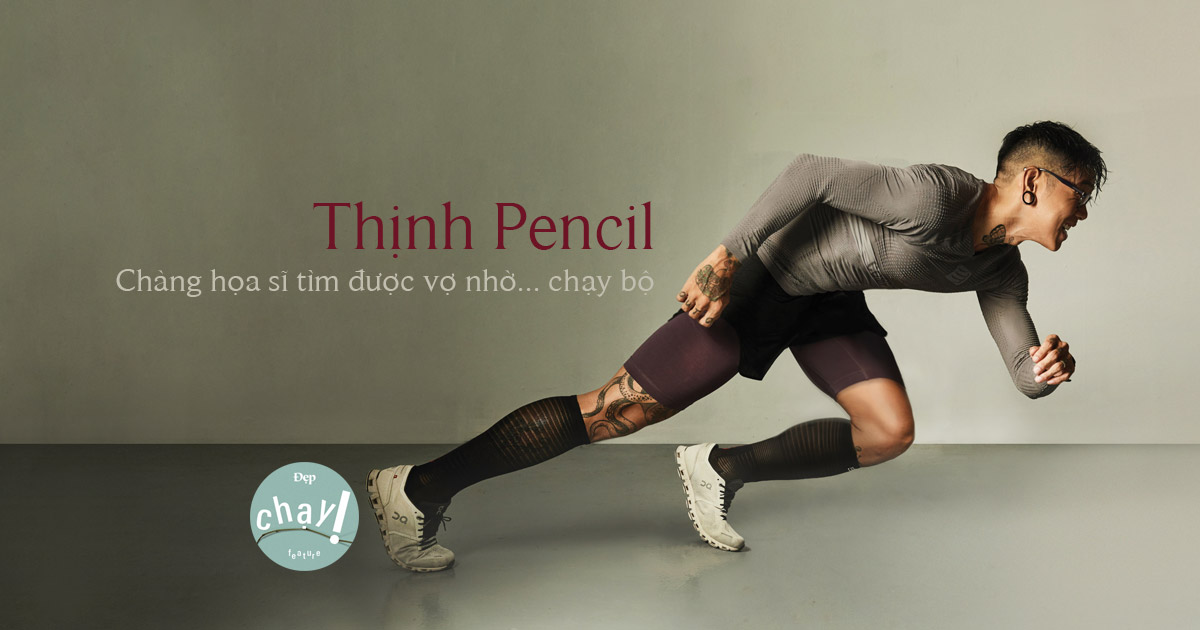 Thịnh Pencil Chàng họa sĩ tìm được vợ nhờ... chạy bộ Tạp chí Đẹp