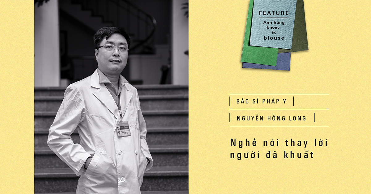 Bác sĩ pháp y Nguyễn Hồng Long: nghề nói thay người đã khuất - Tạp chí Đẹp