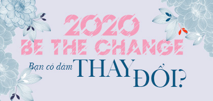 2020: Be the change – Bạn có dám thay đổi?