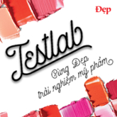 “Testlab”: Series trải nghiệm và review chuẩn “Đẹp” dành cho các tín đồ yêu làm đẹp