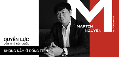 Nhà sản xuất Martin Nguyễn: Quyền lực của nhà sản xuất không nằm ở đồng tiền