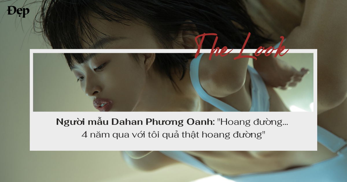 Người mẫu Dahan Phương Oanh: Hoang đường... 4 năm qua với tôi quả thật hoang đường