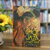 “Chơi jazz ở Việt Nam: Quyền Văn Minh và nhạc jazz Hà Nội” – Khi những trang sách kể câu chuyện âm nhạc