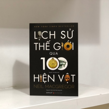 Đọc sách “Lịch sử thế giới qua 100 hiện vật”: Mục sở thị dấu tích từ nhiều nền văn minh cổ đại