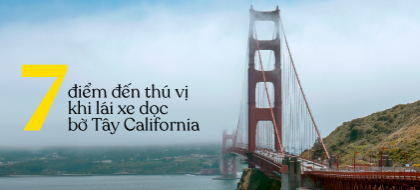 7 điểm đến thú vị khi lái xe dọc bờ Tây California