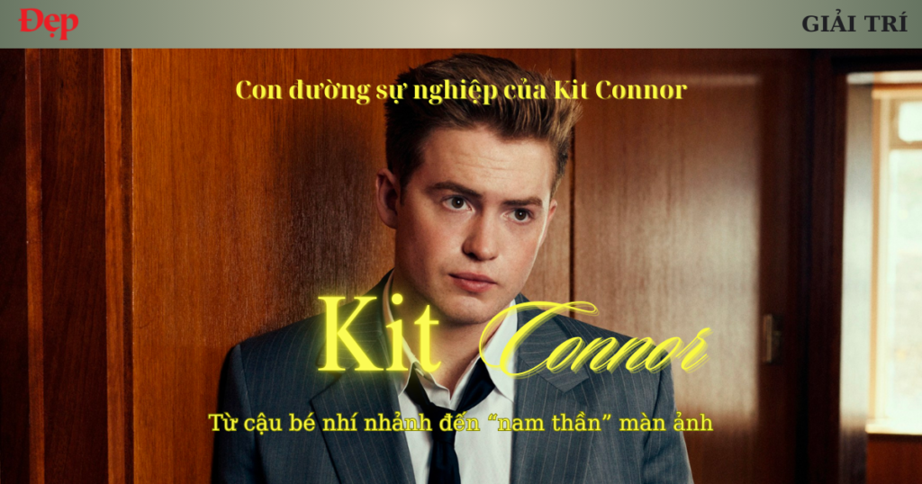 Con đường sự nghiệp của Kit Connor: Từ cậu bé nhí nhảnh đến “nam thần ...