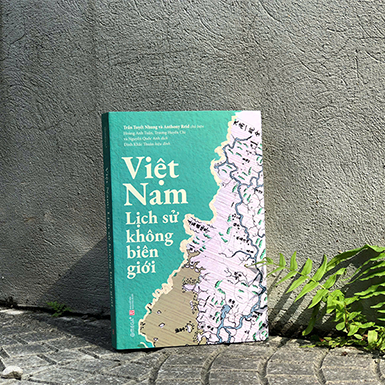 Đọc sách “Việt Nam: Lịch sử không biên giới” – Cuộc đối thoại giữa những nhà sử học quốc tế về Việt Nam