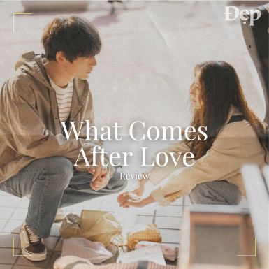 “What Comes After Love”: Chuyện tình “gương vỡ lại lành” gây sốt màn ảnh châu Á