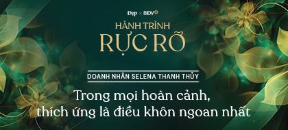 Hành Trình Rực Rỡ – Doanh nhân Selena Thanh Thủy: “Trong mọi hoàn cảnh, thích ứng là điều khôn ngoan nhất”