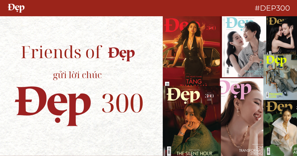 #DEP300 – Các “Friends of Đẹp” gửi gắm lời chúc ngọt ngào kỷ niệm số báo 300
