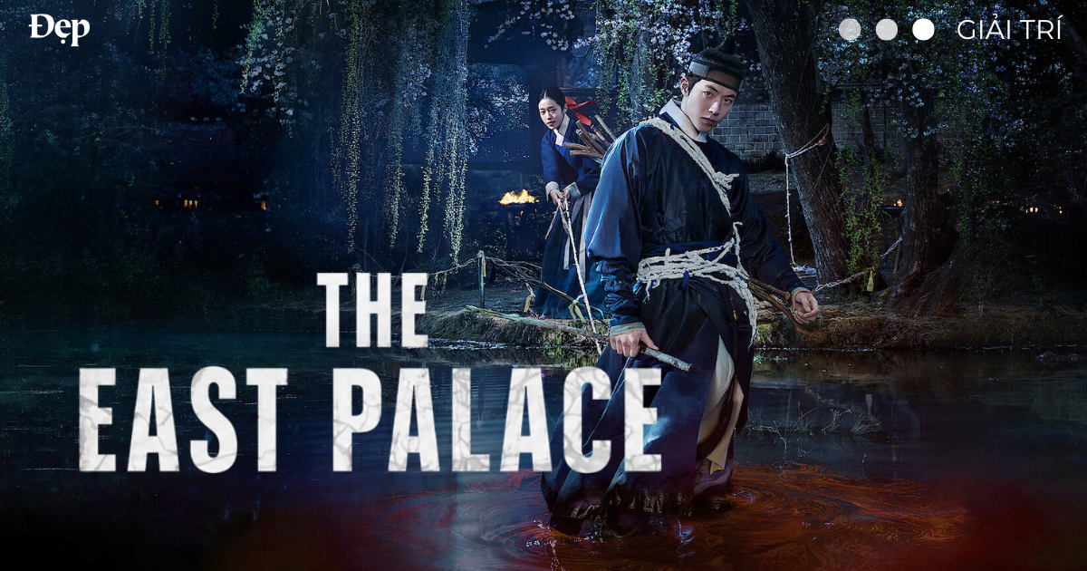 “The East Palace” – Bom tấn cổ trang mãn nhãn nhưng vẫn thiếu sự đột phá